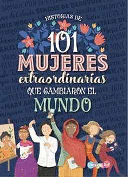 HISTORIAS DE 101 MUJERES EXTRAORDINARIAS QUE CAMBIARON EL MUNDO