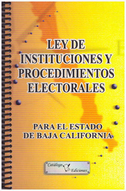 LEY DE INSTITUCIONES Y PROCEDIMIENTOS ELECTORALES PARA EL ESTADO DE BAJA CALIFORNIA