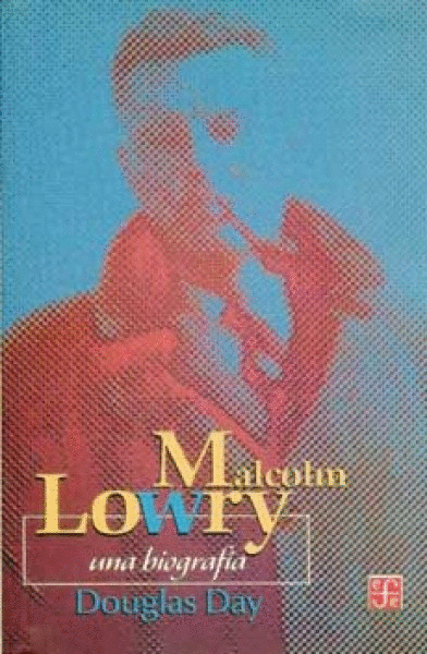 MALCOLM LOWRY, UNA BIOGRAFIA (C.P. 219)