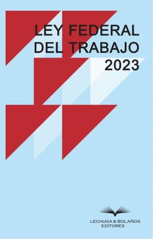COLECCIÓN LEY FEDERAL DEL TRABAJO 2023