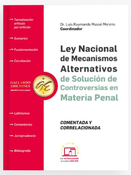 LEY NACIONAL DE MECANISMOS ALTERNATIVOS DE SOLUCIÓN DE CONTROVERSIAS EN MATERIA PENAL COMENTADA Y CORRELACIONADA