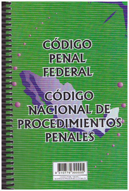 CODIGO PENAL FEDERAL * CODIGO NACIONAL DE PROCEDIMIENTOS PENALES
