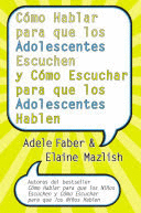 CÓMO HABLAR PARA QUE LOS ADOLESCENTES ESCUCHEN Y CÓMO ESCUCHAR PARA QUE LOS ADOL