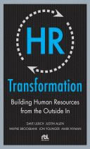 HR TRANSFORMATION: BUILDING HUMAN RESOURCES FROM THE OUTSIDE IN