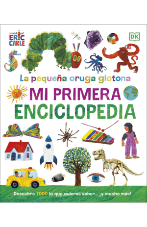 LA PEQUEÑA ORUGA GLOTONA: MI PRIMERA ENCICLOPEDIA