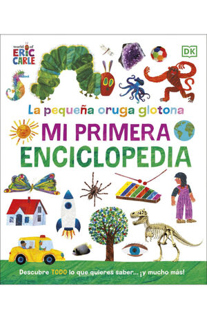 LA PEQUEÑA ORUGA GLOTONA: MI PRIMERA ENCICLOPEDIA