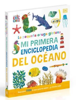 LA PEQUEÑA ORUGA GLOTONA. MI PRIMERA ENCICLOPEDIA DEL OCÉANO /