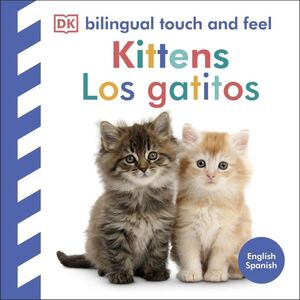 BILINGUAL TOUCH AND FEEL. KITTENS / LOS GATITOS