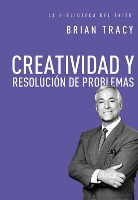 CREATIVIDAD Y RESOLUCION DE PROBLEMAS (BIBLIOTECA DEL EXITO)