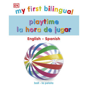 MY FIRST BILINGUAL. PLAYTIME LA HORA DE JUGAR