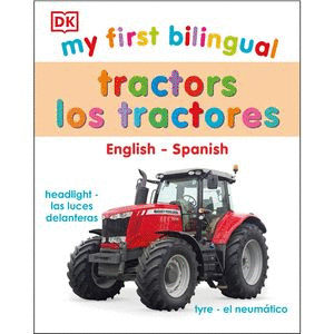 MY FIRST BILINGUAL. TRACTORS - LOS TRACTORES