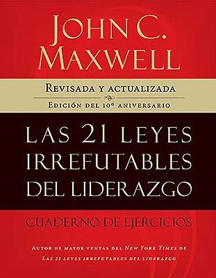 21 LEYES IRREFUTABLES DEL LIDERAZGO, LAS CUADERNO DE EJERCICIOS