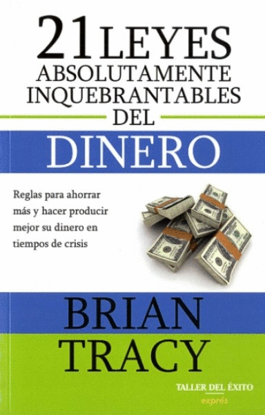 21 LEYES ABSOLUTAMENTE INQUEBRANTABLES DEL DINERO, LAS