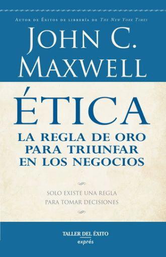 ETICA. LA REGLA DE ORO PARA TRIUNFAR EN LOS NEGOCIOS