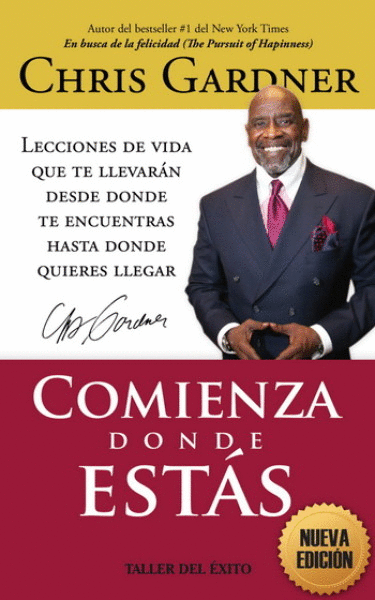 COMIENZA DONDE ESTÁS. LECCIONES DE VIDA QUE TE LLEVARÁN DESDE DONDE TE ENCUENTRAS HASTA DONDE QUIERES LLEGAR (NUEVA EDICIÓN)