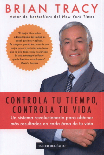 CONTROLA TU TIEMPO, CONTROLA TU VIDA. UN SISTEMA REVOLUCIONARIO PARA OBTENER MÁS RESULTADOS EN CADA ÁREA DE TU VIDA