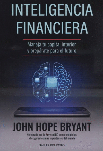 INTELIGENCIA FINANCIERA. MANEJA TU CAPITAL INTERIOR Y PREPÁRATE PARA EL FUTURO