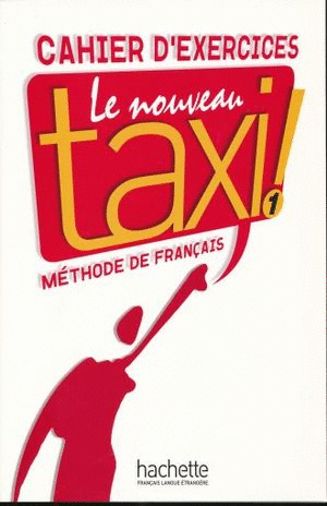 LE NOUVEAU TAXI 1. CAHIER D EXERCICES