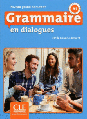 GRAMMAIRE EN DIALOGUES - NIVEAU GRAND DÉBUTANT (A1)