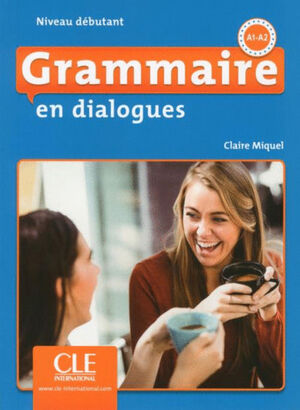 GRAMMAIRE EN DIALOGUES - NIVEAU DÉBUTANT (A1/A2)