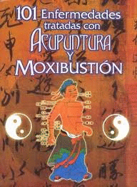 101 ENFERMEDADES TRATADAS CON ACUPUNTURA Y MOXIBUSTION