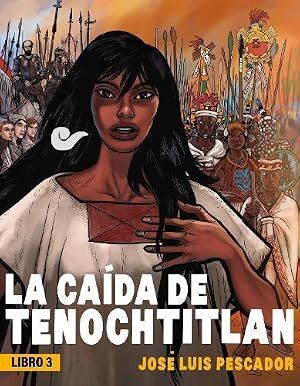 LA CAÍDA DE TENOCHTITLÁN
