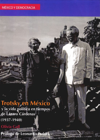 TROTSKY EN MEXICO Y LA VIDA POLITICA EN TIEMPOS DE LAZARO CARDENAS (1937-1940)