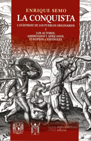 LA CONQUISTA, CATASTROFE DE LOS PUEBLOS ORIGINARIOS VOL. 1