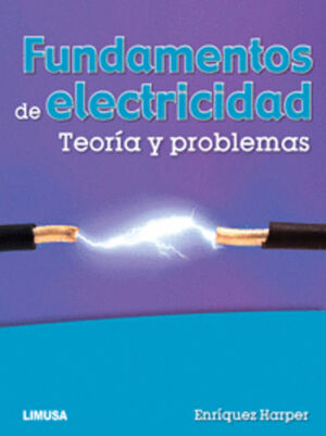 FUNDAMENTOS DE ELECTRICIDAD, TEORIA Y PROBLEMAS