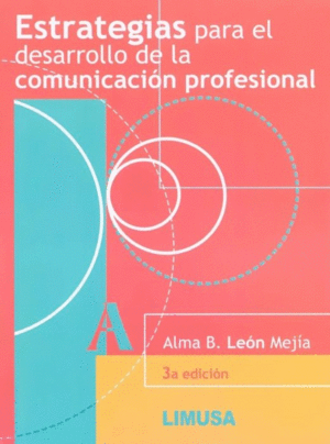 ESTRATEGIAS PARA EL DESARROLLO DE LA COMUNICACION PROFESIONAL 2ª ED.