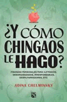 Y COMO CHINGAOS LE HAGO?