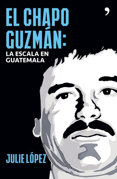 CHAPO GUZMAN: ESCALA EN GUATEMALA, EL