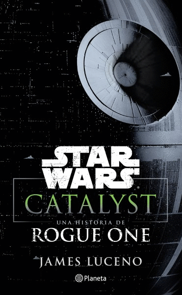 STAR WARS. CATALYST. UNA HISTORIA DE ROGUE ONE