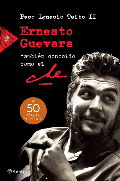 ERNESTO GUEVARA, TAMBIEN CONOCIDO COMO EL CHE