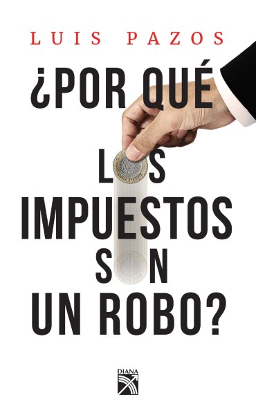 ¿POR QUÉ LOS IMPUESTOS SON UN ROBO?