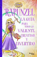 ENREDADOS. OTRA VEZ. LA GUÍA DE RAPUNZEL PARA TODO LO VALIENTE, CREATIVO Y DIVERTIDO