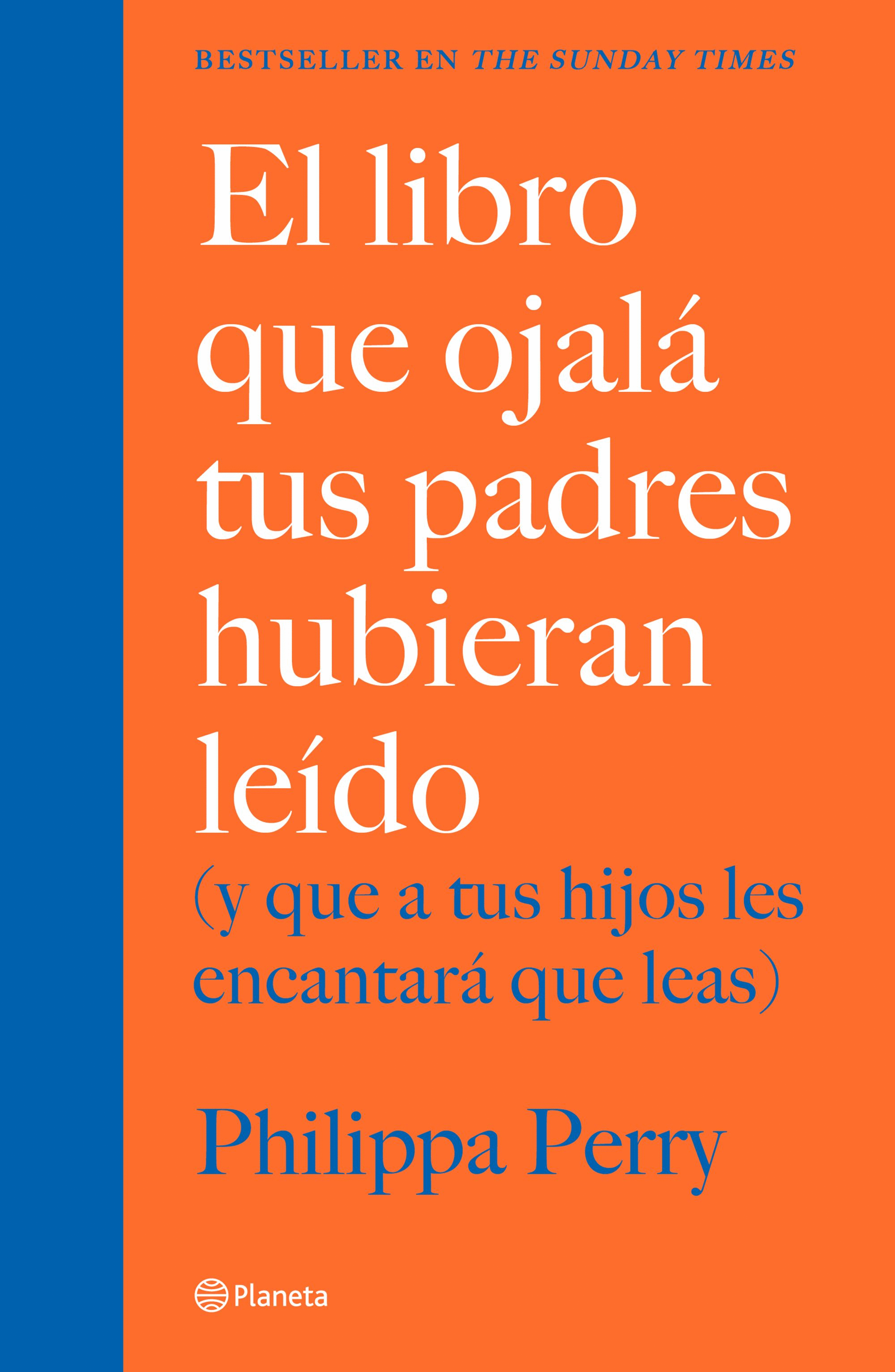 LIBRO QUE OJALA TUS PADRES HUBIERAN LEIDO (Y QUE A TUS HIJOS LES ENCANTARA QUE LEAS), EL