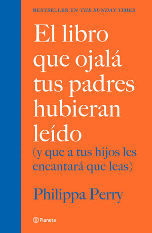 LIBRO QUE OJALA TUS PADRES HUBIERAN LEIDO (Y QUE A TUS HIJOS LES ENCANTARA QUE LEAS), EL