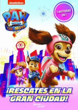 PAW PATROL. LA PELÍCULA. ¡RESCATES EN LA GRAN CIUDAD!