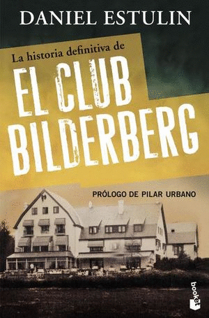 HISTORIA DEFINITIVA DEL CLUB BILDERBERG, LA