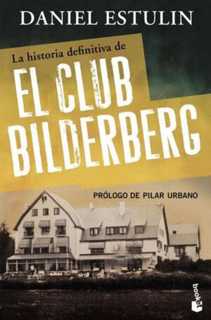 HISTORIA DEFINITIVA DEL CLUB BILDERBERG, LA