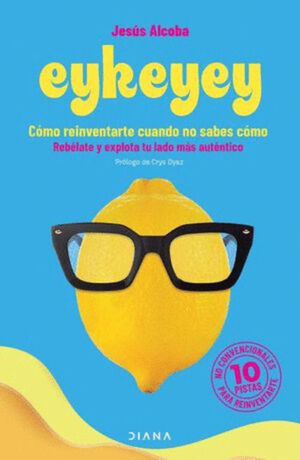 EYKEYEY. CÓMO REINVENTARTE CUANDO NO SABES CÓMO
