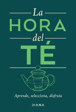 HORA DEL TÉ, LA. APRENDE, SELECCIONA, DISFRUTA