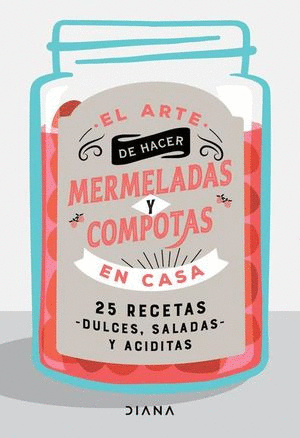 ARTE DE HACER MERMELADAS Y COMPOTAS EN CASA, EL