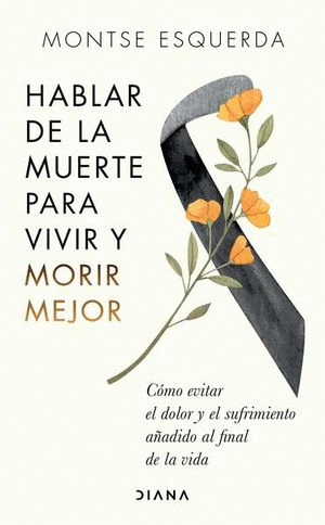 HABLAR DE LA MUERTE PARA VIVIR Y MORIR MEJOR