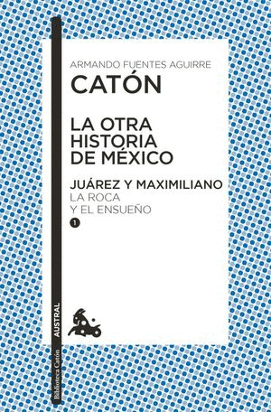 LA OTRA HISTORIA DE MÉXICO. JUÁREZ Y MAXIMILIANO I LA ROCA Y EL ENSUEÑO