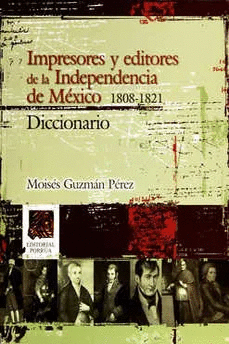 IMPRESORES Y EDITORES DE INDEPENDENCIA DE MÉXICO 1808-1821 DICCIONARIO