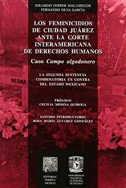 FEMINICIDIOS DE CIUDAD JUAREZ ANTE LA CORTE INTERAMERICANA DE DERECHOS HUMANOS