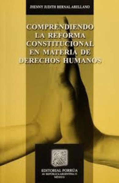 COMPRENDIENDO LA REFORMA CONSTITUCIONAL EN MATERIAL DE DERECHOS HUMANOS