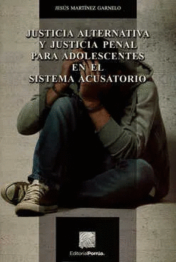 JUSTICIA ALTERNATIVA Y JUSTICIA PENAL PARA ADOLESCENTES EN EL SISTEMA ACUSATORIO